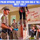 Police Officers, Have You Ever Had A "All Units" Call?