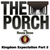 The Porch - Kingdom Expectation Part 2
