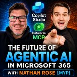 Copilot Studio, Dataverse MCP & The Future of Agentic AI in Microsoft 365 with Nathan Rose [MVP]