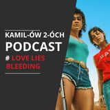 Love Lies Bleeding: Kamilów2óchPodcast