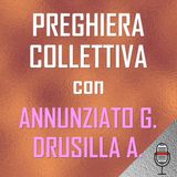 Preghiera Collettiva con Drusilla A. e Annunziato G.