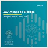 XXV Ateneo de Bioética: "Inteligencia Artificial; Ciencia y Ética"