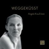 [German] - Weggeküsst - Angela Krauß liest (ungekürzt) by Angela Krauß