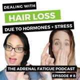 #8: Dealing with HAIR LOSS -- the influence of hormones & stress  + how to stop the shed!