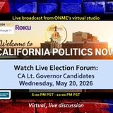 (5-20-26) Listen on demand now to California Politics Now election discussion with state of California lieutenant gov. candidates