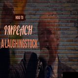 How To Impeach a Laughingstock