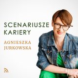 #78 - Anna Nowak - Jak zadbać o karierę, aby długo pozostać aktywnym zawodowo?