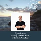 Episode 175: Zach Windahl- Beauty and the Bible