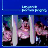 Lesson 3: Former Frights