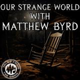 Our Strange World With Matthew Byrd