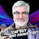 The guy who knows a guy Michael Whitehouse