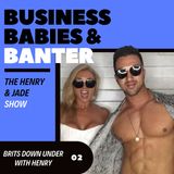 BRITS DOWN UNDER WITH HENRY | Business Babies & Banter Episode 2