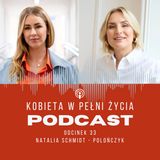 Odcinek 33: Naukowczyni nowej generacji, why not? Natalia Schmidt - Polończyk