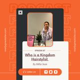Episode 87- Who is a Kingdom Hairstylist?