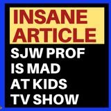 INSANE ARTICLE - SJW PROF MAD AT KIDS SHOW OVER CAPITALISM