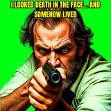 I Looked Death in the Face... and Somehow Lived