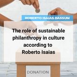 The role of sustainable philanthropy in culture according to Roberto Isaias