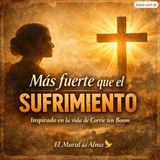 Episodio 206 - Mas fuerte que el sufrimiento, la vida de Corrie ten Boom