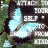 Attach to your SELF to detach from MIND !