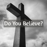 DO YOU BELIEVE? (Episode 673 - Preachify Daily Devotional)