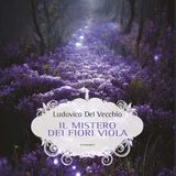 Ludovico Del Vecchio "Il mistero dei fiori viola"