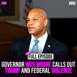 Ep. 150: Governor Wes Moore on Trump, Violence & a message of Hope for Black America
