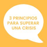 01. Tres principios para superar una crisis