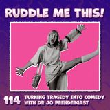 114. Turning Tragedy Into Comedy with Dr. Jo Prendergast
