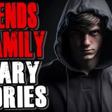8 True Creepy Friends and Family Scary Stories