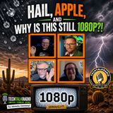 Hail, Apple, and Why Is This Still 1080p? - TechtalkRadio | Ep 477