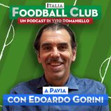 S6 Ep. 10 – Quando il Pavia sfiorò la Serie B: Edoardo Gorini con IFC