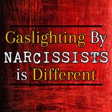 Episode 232: Gaslighting By Narcissists Is Different