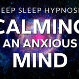 Sleep Hypnosis to Calm Anxiety _ Relax an Anxious Mind _ Healing Deep Rest