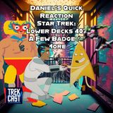 Daniel's Quick Reaction Star Trek Lower Decks 407 A Few More Badgeys