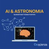 AI & Astronomia (Quarantasettesima Puntata)