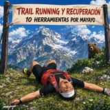 Trail running y recuperacion: 10 formas de volver antes y mejor, por Mayayo.