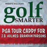 PGA Tour Caddy for J.B. Holmes, Brandon Parsons