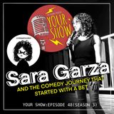 Your Show Episode 48 - Sara Garza And The Comedy Journey That Started With a Bet