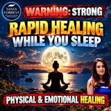 RAPID Emotional and Physical Healing while you Sleep