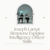 Joseph Lamar Simmons Explains Intelligence Officer Skills