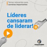 Líderes Cansaram de Liderar