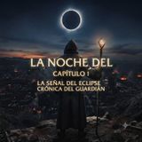 LA SEÑAL DEL ECLIPSE- LA NOCHE DEL GUARDIAN PODCAST -