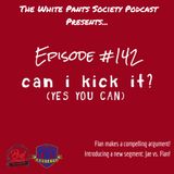Episode 142 - Can I Kick It?