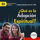 Ep. 46 ¿Eres un HIJO ADOPTADO por Dios? | Cp. 12 De la Adopción - Parte 1| Esto Creemos