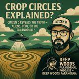 Crop Circles Explained? | Citizen D Reveals The Truth – Aliens, UFOs, or the Paranormal?”