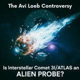 The Avi Loeb CONTROVERSY: Is Interstellar Comet 3I/ATLAS an ALIEN Probe?