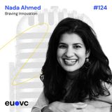 #124 Special Episode - Braving Innovation at EUVC - Nada Ahmed