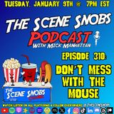 The Scene Snobs Podcast - Don't Mess With The House of Mouse