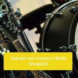 Due per voi: Cortese e Boris Ćevapčići