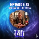 Episode 29 - Big Red Button Times